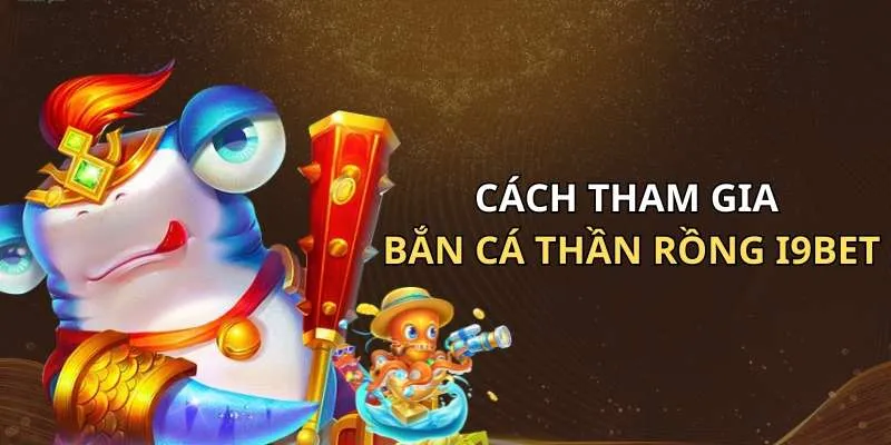 Cách đăng ký tham gia vào game bắn cá thần rồng tại I9Bet