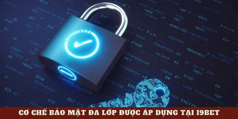 Cơ chế bảo mật đa lớp được áp dụng tại I9BET