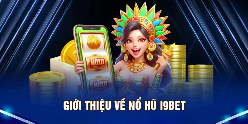 Giới thiệu game nổ hũ I9bet