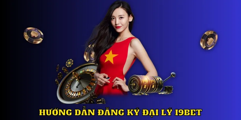 Hướng dẫn đăng ký đại lý I9BET chỉ với thao tác đơn giản