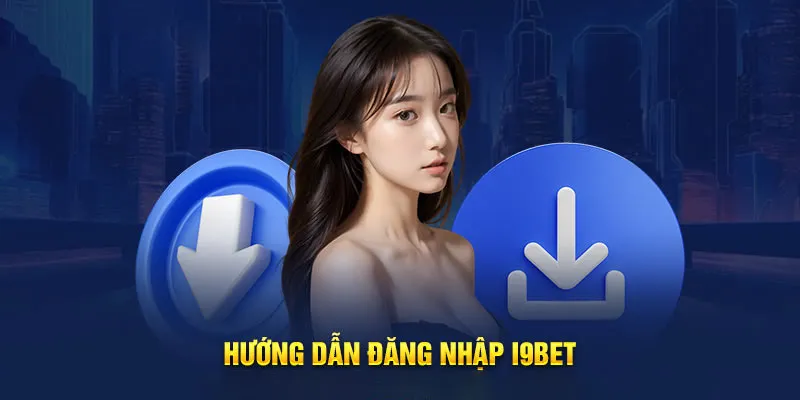 Hướng dẫn các bước đăng nhập i9bet nhanh gọn