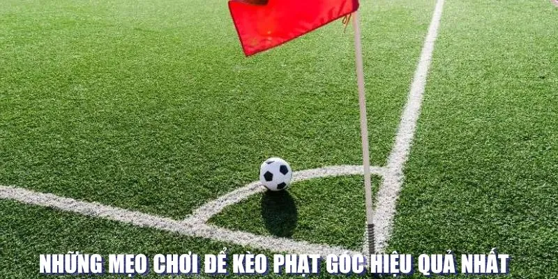 Mẹo chơi kèo phạt góc hữu ích