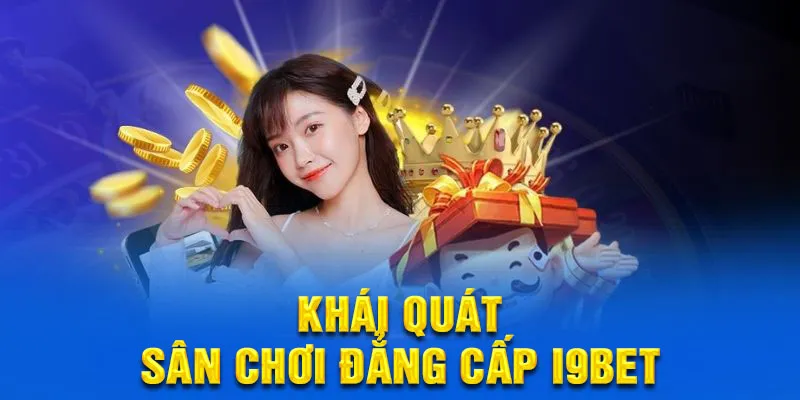 Khái quát về sân chơi đẳng cấp i9bet