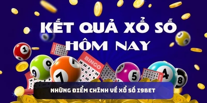 Những điểm chính về Xổ số I9bet 