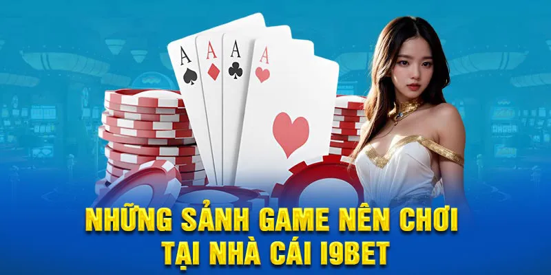 Những sảnh game nên chơi tại nhà cái i9bet