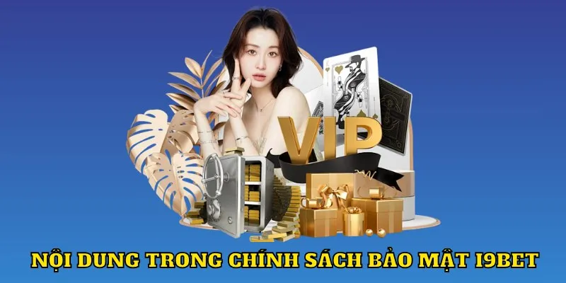 Tìm hiểu nội dung có trong chính sách bảo mật I9BET