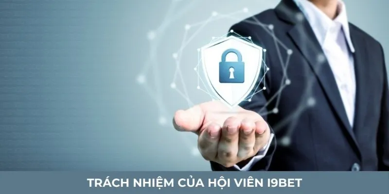 Hội viên I9BET và những trách nhiệm cần có