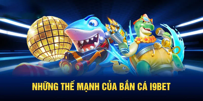 Bắn cá i9bet cuốn hút nhờ tính năng ưu việt