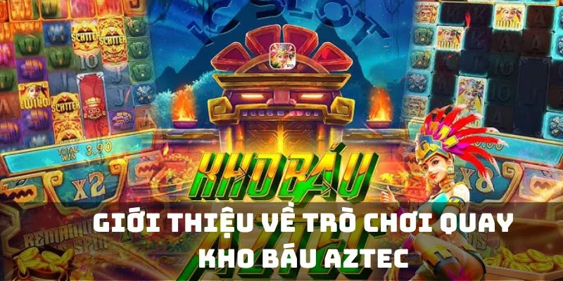 Giới thiệu về trò chơi quay Kho Báu Aztec